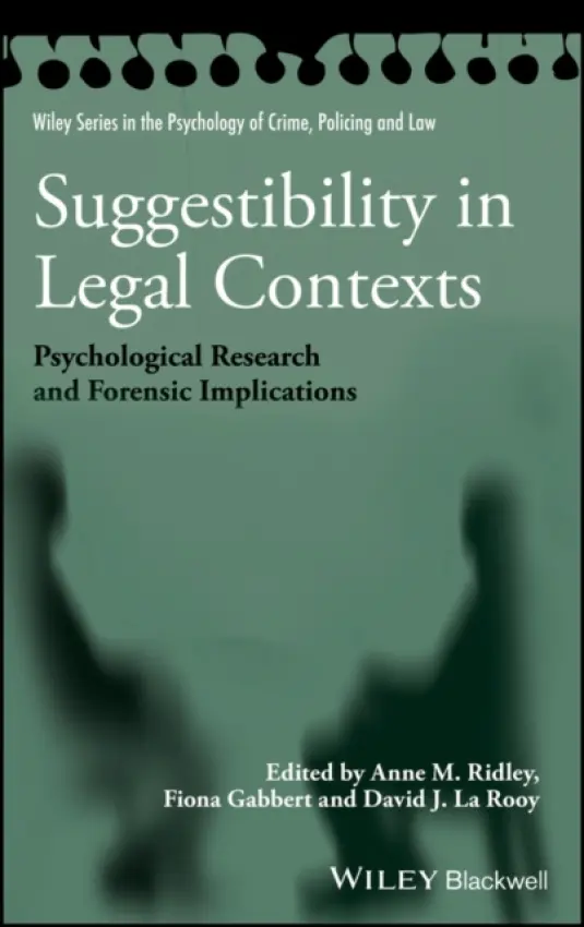 Suggestibility in Legal Contexts - Ridley, Anne M. (London Southbank University, UK) a Gabbert, Fiona (University of Abertay, Dundee, UK) a La Rooy, David J. (University of Abertay, Dundee, UK)