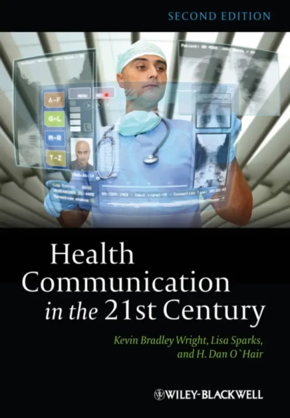 Health Communication in the 21st Century - Wright, Kevin B. (University of Oklahoma) a Sparks, Lisa (Chapman University, USA) a O'Hair, H. Dan (University of Kentucky, USA)