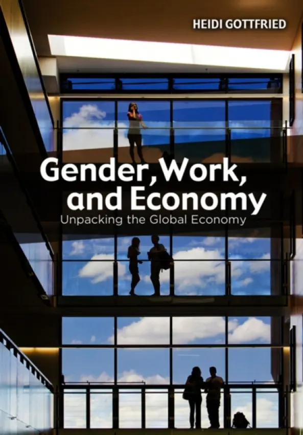 Gender, Work, and Economy - Gottfried, Heidi (Wayne State University)