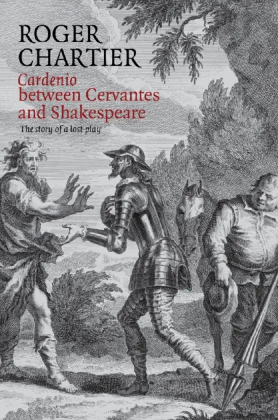 Cardenio between Cervantes and Shakespeare - Chartier, Roger (College de France)