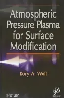 Atmospheric Pressure Plasma for Surface Modification - Wolf, Rory A.