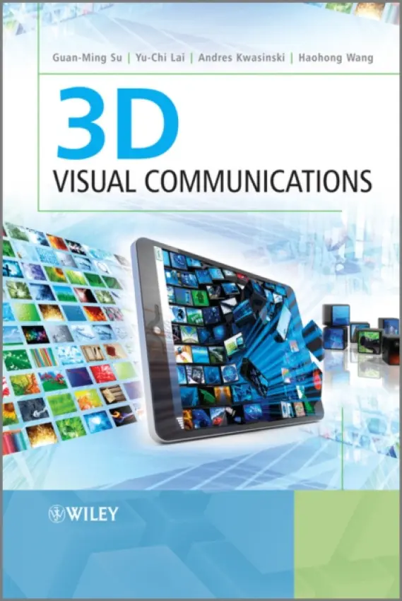 3D Visual Communications - Su, Guan-Ming (Dolby Labs, California, USA) a Lai, Yu-chi (National Taiwan University of Science and Technology, Taiwan) a Kwasinski, Andres (Rochester Institute of Technology, New York, USA) a Wang, Haohong (TCL Research America, California, USA)
