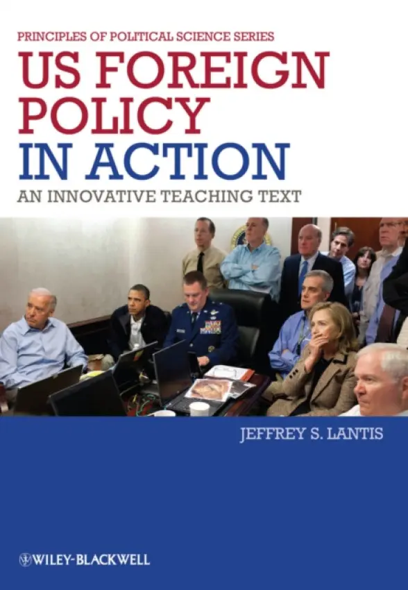 US Foreign Policy in Action - Lantis, Jeffrey S. (The College of Wooster, USA)