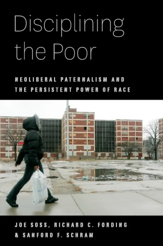 Disciplining the Poor - Soss, Joe a Fording, Richard C. a Schram, Sanford F.