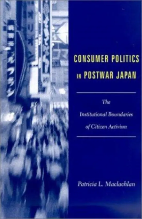 Consumer Politics in Postwar Japan - Maclachlan, Patricia L.