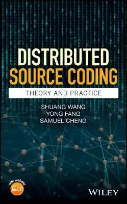 Distributed Source Coding - Wang, Shuang (University of California, San Diego, USA) a Fang, Yong (Northwest A a F University, China) a Cheng, Samuel (University of Oklahoma, USA)