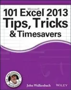 101 Excel 2013 Tips, Tricks and Timesavers - Walkenbach, John (J-Walk and Associates, Inc., San Diego, CA)