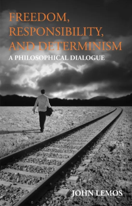 Freedom, Responsibility, and Determinism - Lemos, John