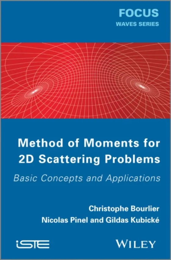 Method of Moments for 2D Scattering Problems - Bourlier, Christophe (IETR (Institut d'Electronique et de Telecommunications de Rennes), Polytech Nantes, France) a Pinel, Nicolas (IETR (Institut d'Electronique et de Telecommunications de Rennes), Polytech Nantes, France) a Kubicke, Gildas (DGA, French Mini