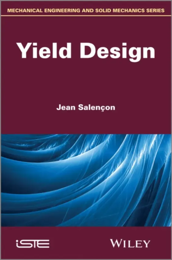 Yield Design - Salencon, Jean (Ecole polytechnique and Ecole des Ponts et Chaussees, ParisTech, France)