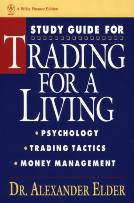 Study Guide for Trading for a Living (Psychology, Trading Tactics, Money Management) - Alexander Elder