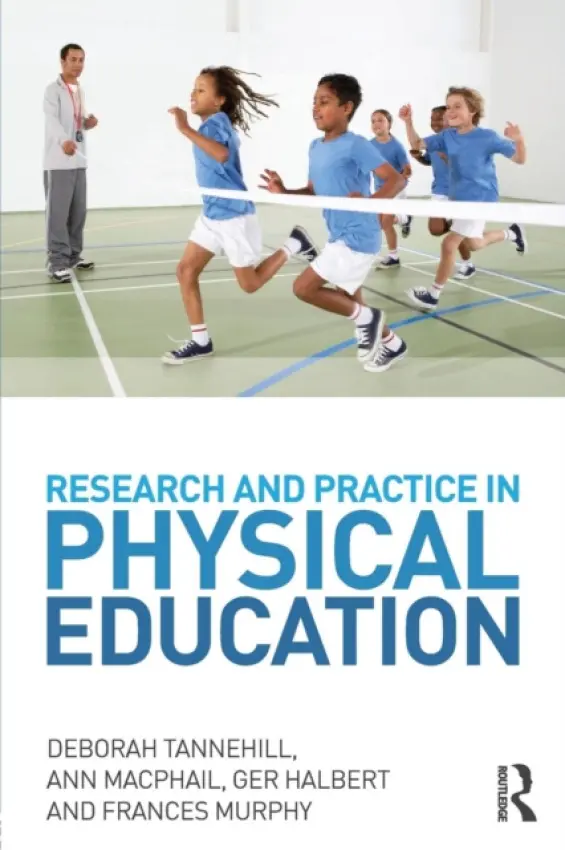 Research and Practice in Physical Education - Tannehill, Deborah (University of Limerick, Ireland) a MacPhail, Ann a Halbert, Ger a Murphy, Frances (St Patrick's College, Ireland)