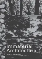 Immaterial Architecture - Hill, Jonathan (The Bartlett School of Architecture, University College London, UK)