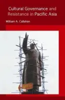 Cultural Governance and Resistance in Pacific Asia - Callahan, William A. (University of Manchester, UK)