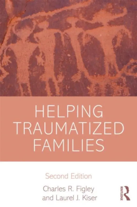 Helping Traumatized Families - Figley, Charles (Tulane University, Louisiana, USA) a Kiser, Laurel (University of Maryland at Baltimore, USA)