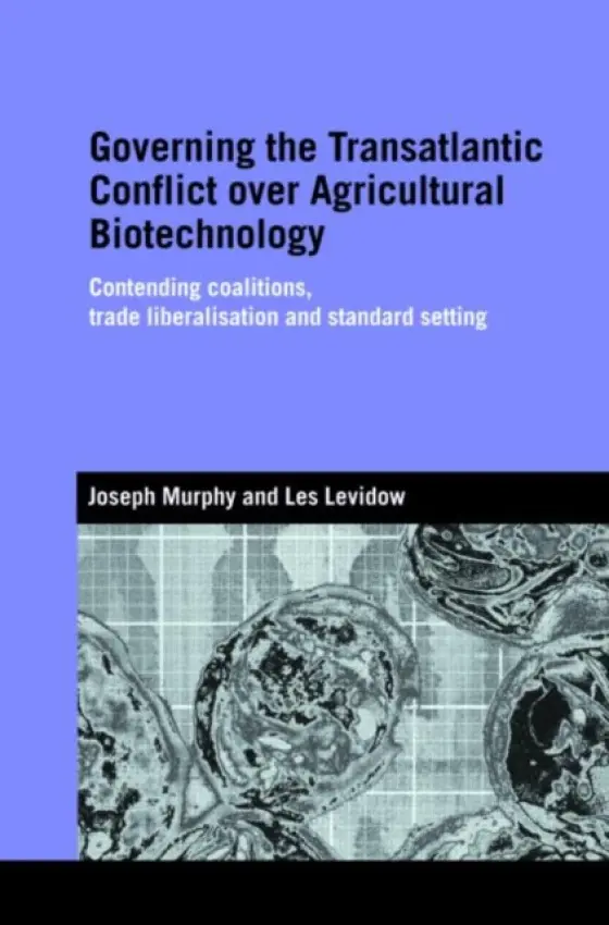 Governing the Transatlantic Conflict over Agricultural Biotechnology - Murphy, Joseph a Levidow, Les (The Open University, UK)