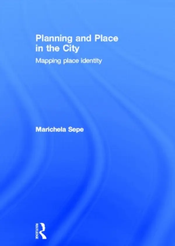 Planning and Place in the City - Sepe, Marichela (Sapienza Universita di Roma)