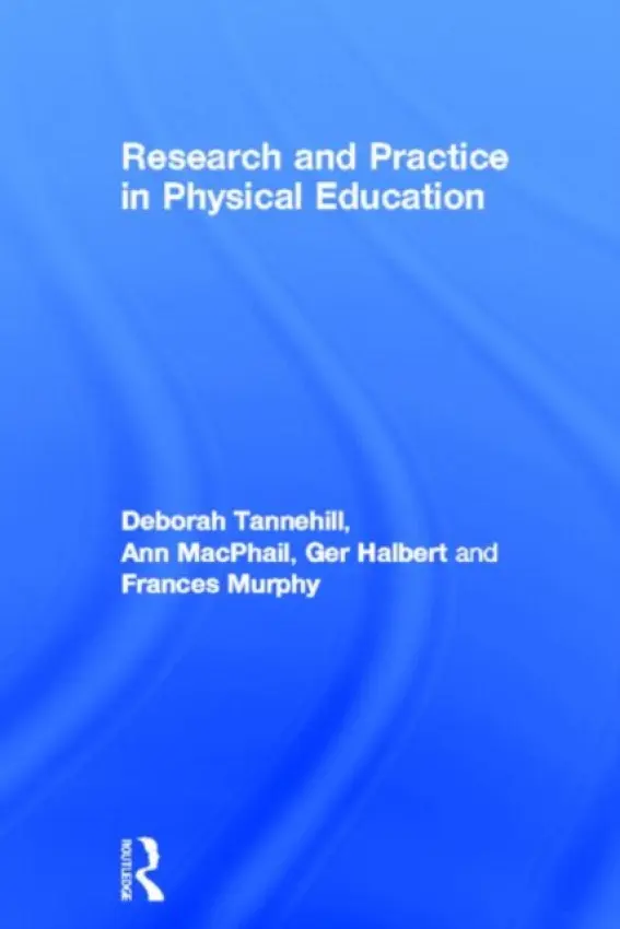 Research and Practice in Physical Education - Tannehill, Deborah (University of Limerick, Ireland) a MacPhail, Ann a Halbert, Ger a Murphy, Frances (St Patrick's College, Ireland)