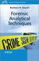 Forensic Analytical Techniques - Stuart, Barbara H. (Centre for Forensic Science, University of Technology, Sydney, Australia)