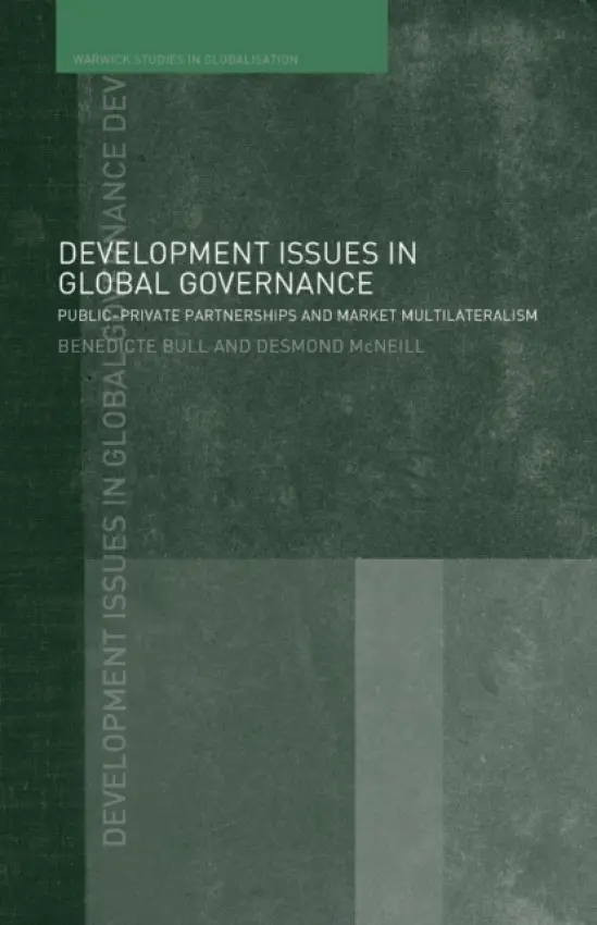 Development Issues in Global Governance - Bull, Benedicte (University of Oslo, Norway) a McNeill, Desmond