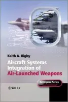 Aircraft Systems Integration of Air-Launched Weapons - Keith A.  Rigby