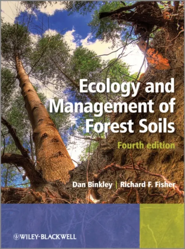 Ecology and Management of Forest Soils - Binkley, Dan (Colorado State University, USA) a Fisher, Richard F. (University of Florida and Texas A a M University)