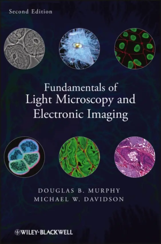 Fundamentals of Light Microscopy and Electronic Imaging - Murphy, Douglas B. (University of Pennsylvania, Howard Hughes Medical Institute) a Davidson, Michael W. (National High Magnetic Field Laboratory, Florida State University)