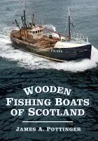 Wooden Fishing Boats of Scotland - Pottinger, James A.