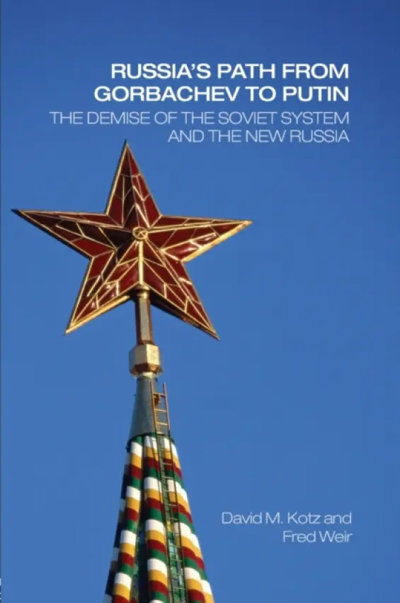 Russia's Path from Gorbachev to Putin - Kotz, David (University of Massachusetts, Amherst, USA) a Weir, Fred