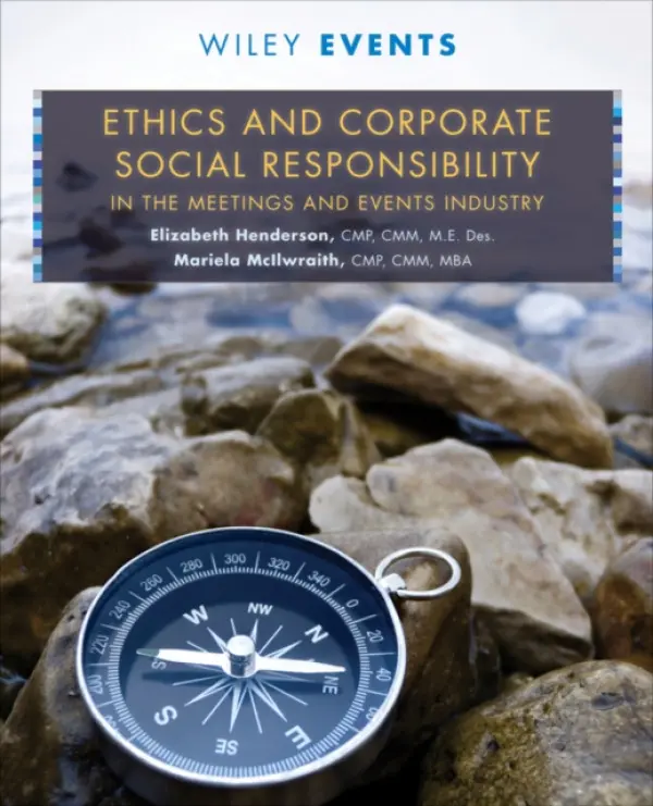 Ethics and Corporate Social Responsibility in the Meetings and Events Industry - Henderson, Elizabeth V. a McIlwraith, Mariela