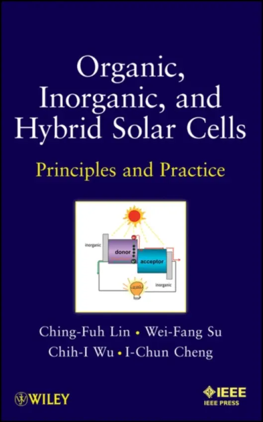 Organic, Inorganic and Hybrid Solar Cells - Lin, Ching-Fuh a Su, Wei-Fang a Wu, Chih-I a Cheng, I-Chun