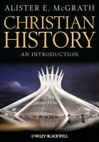 Christian History - McGrath, Alister E. (King's College, London, UK)