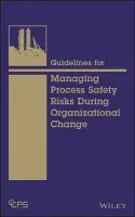 Guidelines for Managing Process Safety Risks During Organizational Change - CCPS (Center for Chemical Process Safety)