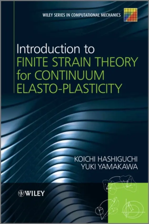 Introduction to Finite Strain Theory for Continuum Elasto-Plasticity - Hashiguchi, Koichi (Daiichi University) a Yamakawa, Yuki (Tohoku University, Japan)