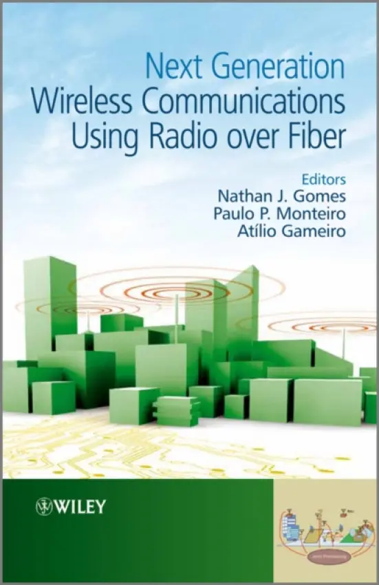 Next Generation Wireless Communications Using Radio over Fiber - Gomes, Nathan J. (University of Kent, UK) a Monteiro, Paulo P. (Universidade de Aveiro and Nokia Siemens Networks, Portugal) a Gameiro, Atilio (Universidade de Aveiro , Portugal)