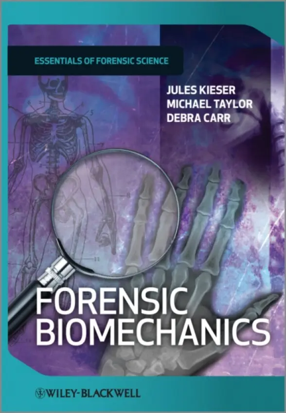 Forensic Biomechanics - Kieser, Jules (University of Otago) a Taylor, Michael (ESR Forensics) a Carr, Debra (Cranfield University)