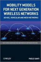 Mobility Models for Next Generation Wireless Networks - Santi, Paolo (Istituto di Informatica e Telematica del CNR, Italy)