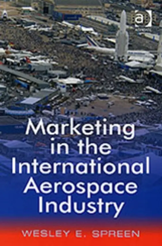 Marketing in the International Aerospace Industry - Spreen, Wesley E.