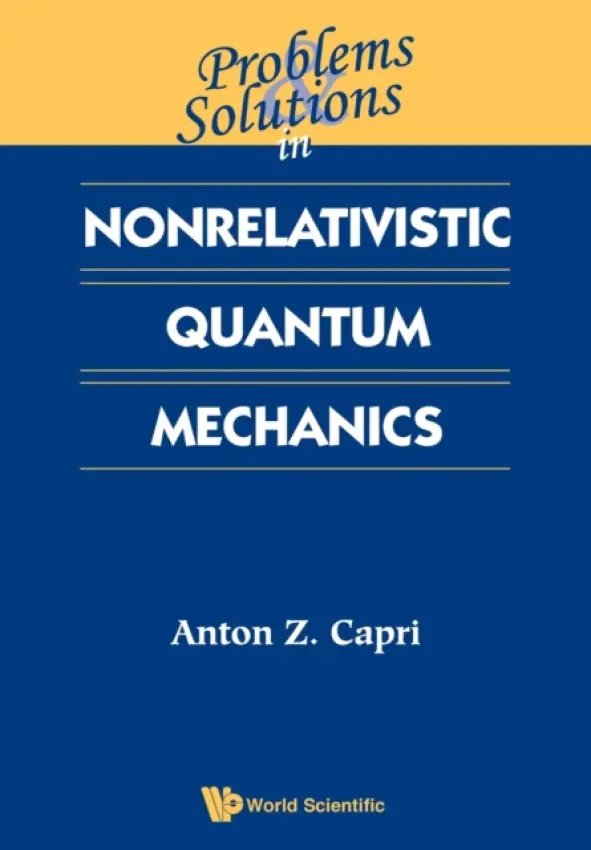 Problems And Solutions In Nonrelativistic Quantum Mechanics - Capri, Anton Z (Univ Of Alberta, Canada)