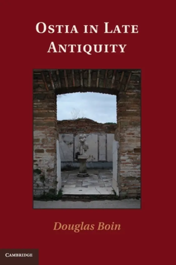 Ostia in Late Antiquity - Boin, Douglas (Georgetown University, Washington DC)
