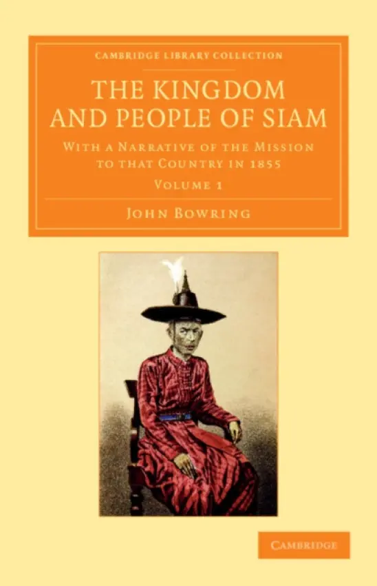 Kingdom and People of Siam - Bowring, John