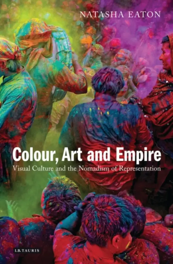Colour, Art and Empire - Eaton, Natasha