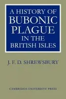 History of Bubonic Plague in the British Isles - Shrewsbury, J. F. D.