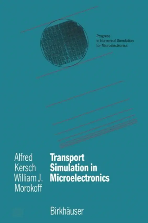 Transport Simulation in Microelectronics - Kersch, Alfred a Morokoff, William J.
