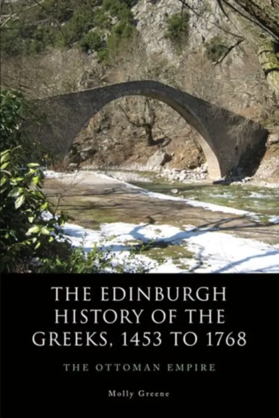 Edinburgh History of the Greeks, 1453 to 1768 - Greene, Molly (Professor of History and Hellenic Studies, Princeton University)