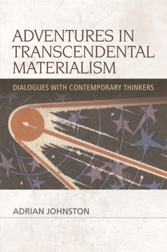 Adventures in Transcendental Materialism - Johnston, Adrian (Distinguished Professor of Philosophy, University of New Mexico at Albuquerque)