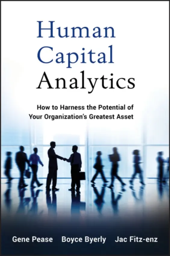 Human Capital Analytics - Pease, Gene a Byerly, Boyce a Fitz-enz, Jac (Saratoga Institute)