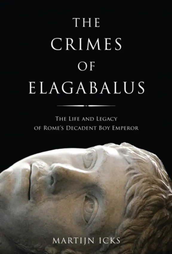Crimes of Elagabalus - Icks, Martijn