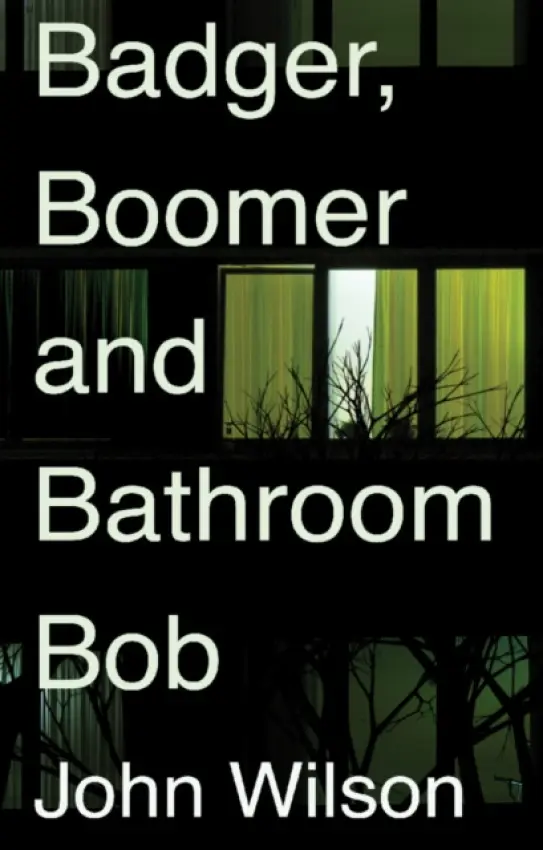 Badger, Boomer and Bathroom Bob - Wilson, John