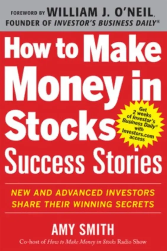 How to Make Money in Stocks Success Stories: New and Advanced Investors Share Their Winning Secrets - Smith, Amy